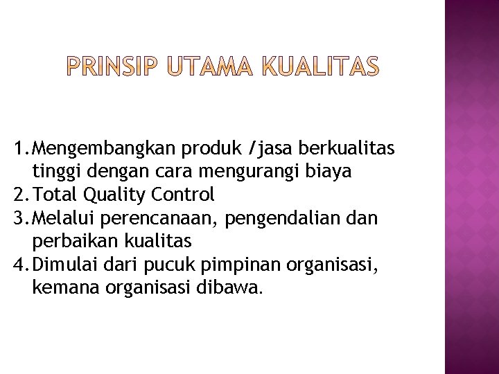 1. Mengembangkan produk /jasa berkualitas tinggi dengan cara mengurangi biaya 2. Total Quality Control