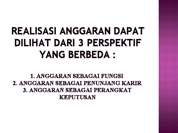 REALISASI ANGGARAN DAPAT DILIHAT DARI 3 PERSPEKTIF YANG BERBEDA : 1. ANGGARAN SEBAGAI FUNGSI