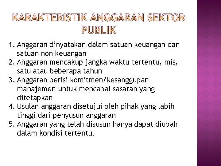 1. Anggaran dinyatakan dalam satuan keuangan dan satuan non keuangan 2. Anggaran mencakup jangka