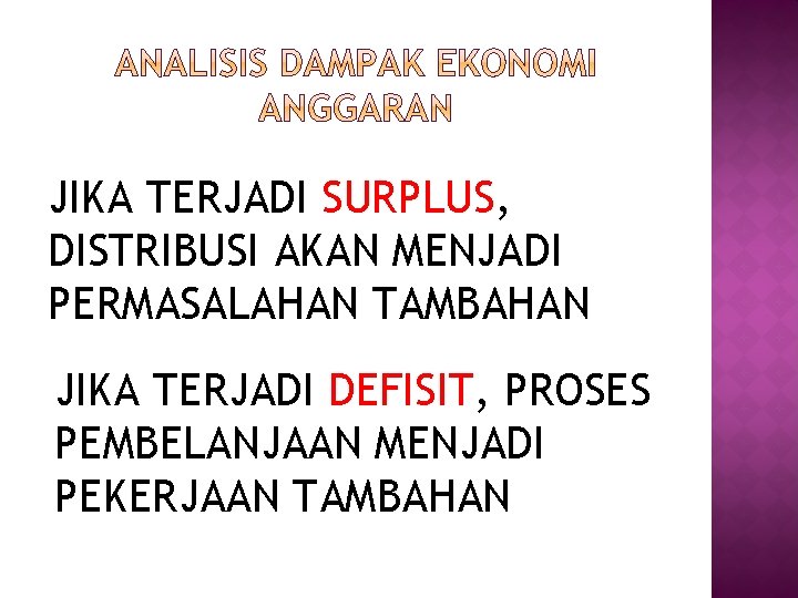 JIKA TERJADI SURPLUS, DISTRIBUSI AKAN MENJADI PERMASALAHAN TAMBAHAN JIKA TERJADI DEFISIT, PROSES PEMBELANJAAN MENJADI