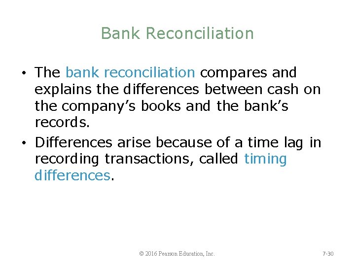 Bank Reconciliation • The bank reconciliation compares and explains the differences between cash on