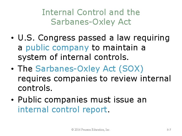 Internal Control and the Sarbanes-Oxley Act • U. S. Congress passed a law requiring
