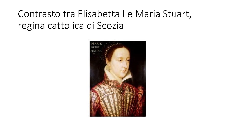 Contrasto tra Elisabetta I e Maria Stuart, regina cattolica di Scozia 