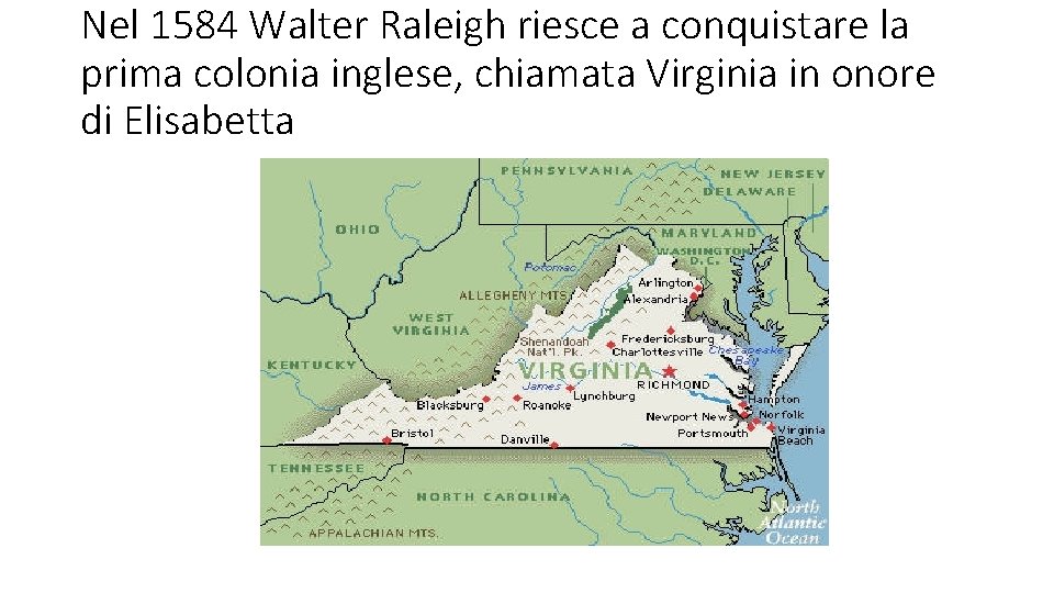 Nel 1584 Walter Raleigh riesce a conquistare la prima colonia inglese, chiamata Virginia in