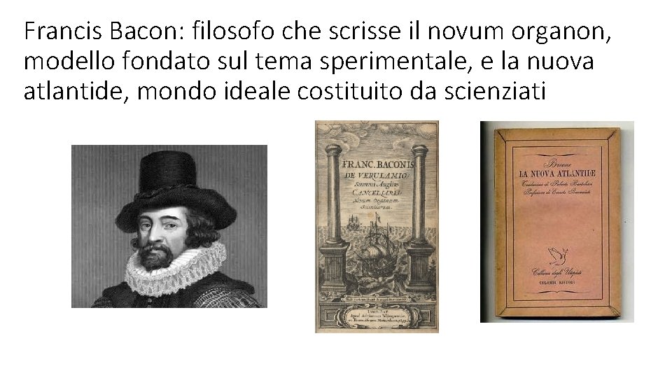 Francis Bacon: filosofo che scrisse il novum organon, modello fondato sul tema sperimentale, e