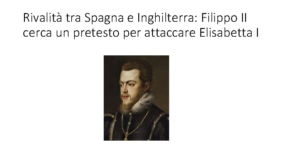 Rivalità tra Spagna e Inghilterra: Filippo II cerca un pretesto per attaccare Elisabetta I