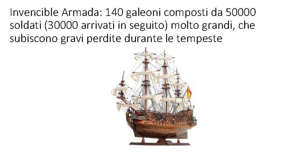 Invencible Armada: 140 galeoni composti da 50000 soldati (30000 arrivati in seguito) molto grandi,