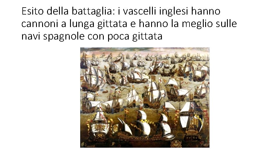 Esito della battaglia: i vascelli inglesi hanno cannoni a lunga gittata e hanno la