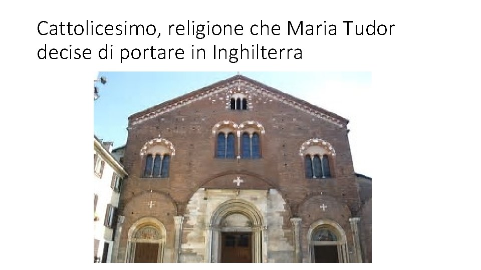 Cattolicesimo, religione che Maria Tudor decise di portare in Inghilterra 