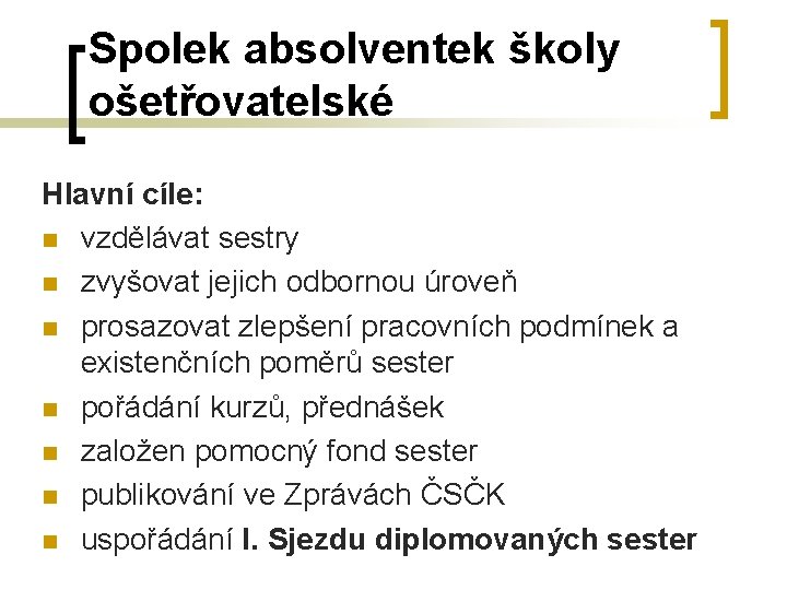 Spolek absolventek školy ošetřovatelské Hlavní cíle: n vzdělávat sestry n zvyšovat jejich odbornou úroveň