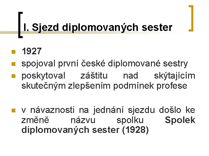 I. Sjezd diplomovaných sester n n 1927 spojoval první české diplomované sestry poskytoval záštitu