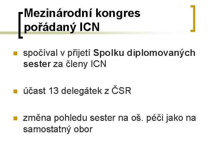 Mezinárodní kongres pořádaný ICN n spočíval v přijetí Spolku diplomovaných sester za členy ICN