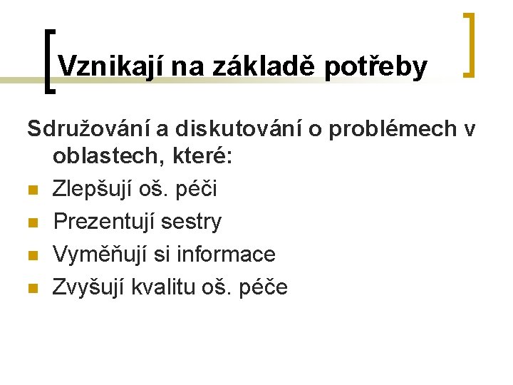 Vznikají na základě potřeby Sdružování a diskutování o problémech v oblastech, které: n Zlepšují