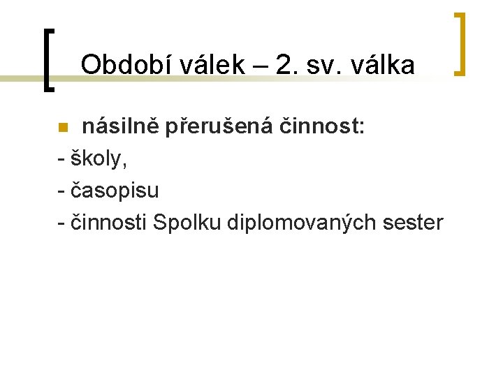 Období válek – 2. sv. válka násilně přerušená činnost: - školy, - časopisu -