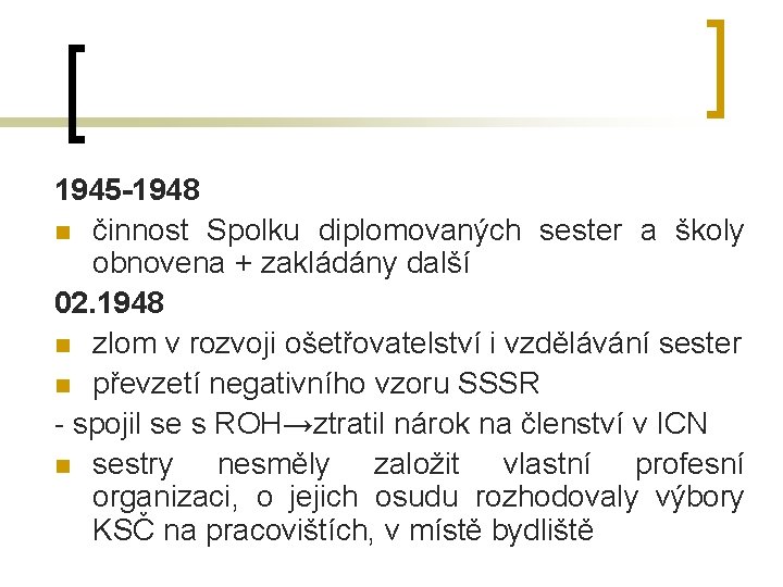 1945 -1948 n činnost Spolku diplomovaných sester a školy obnovena + zakládány další 02.