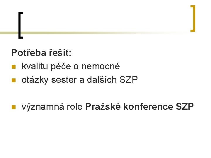 Potřeba řešit: n kvalitu péče o nemocné n otázky sester a dalších SZP n