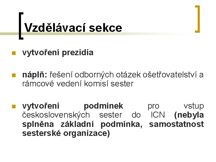 Vzdělávací sekce n vytvoření prezidia n náplň: řešení odborných otázek ošetřovatelství a rámcové vedení