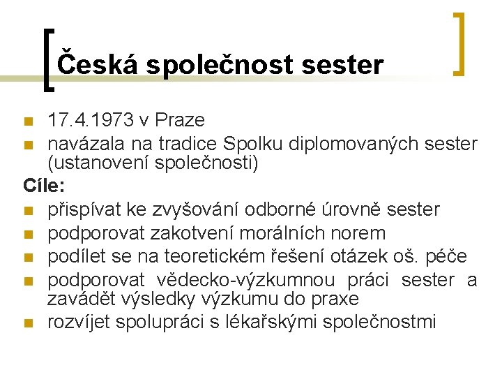 Česká společnost sester 17. 4. 1973 v Praze n navázala na tradice Spolku diplomovaných