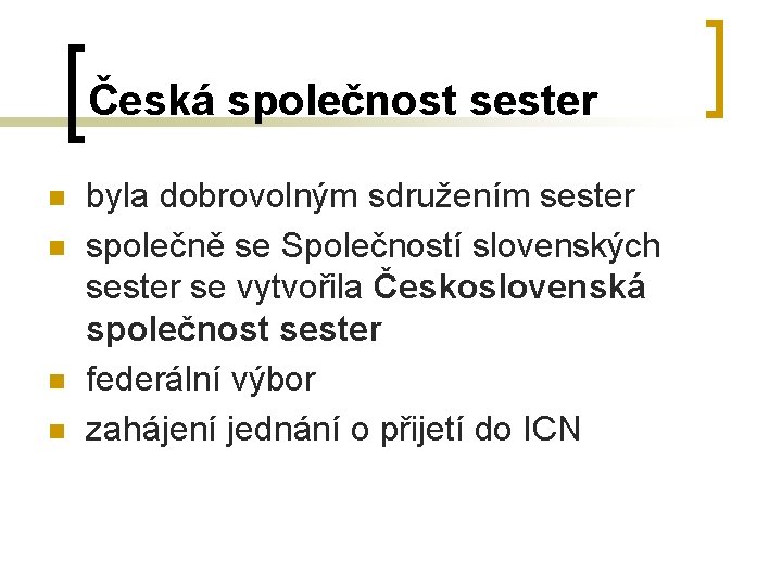 Česká společnost sester n n byla dobrovolným sdružením sester společně se Společností slovenských sester