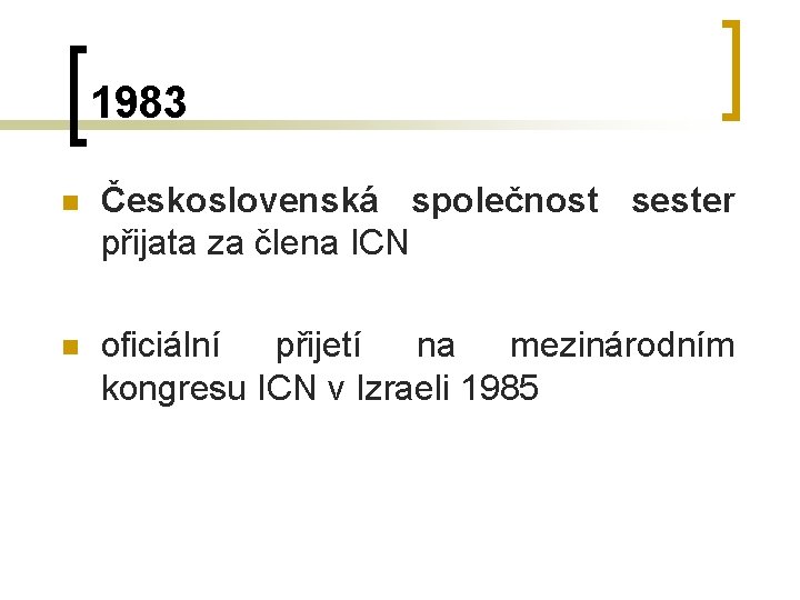 1983 n Československá společnost sester přijata za člena ICN n oficiální přijetí na mezinárodním