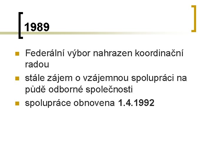 1989 n n n Federální výbor nahrazen koordinační radou stále zájem o vzájemnou spolupráci