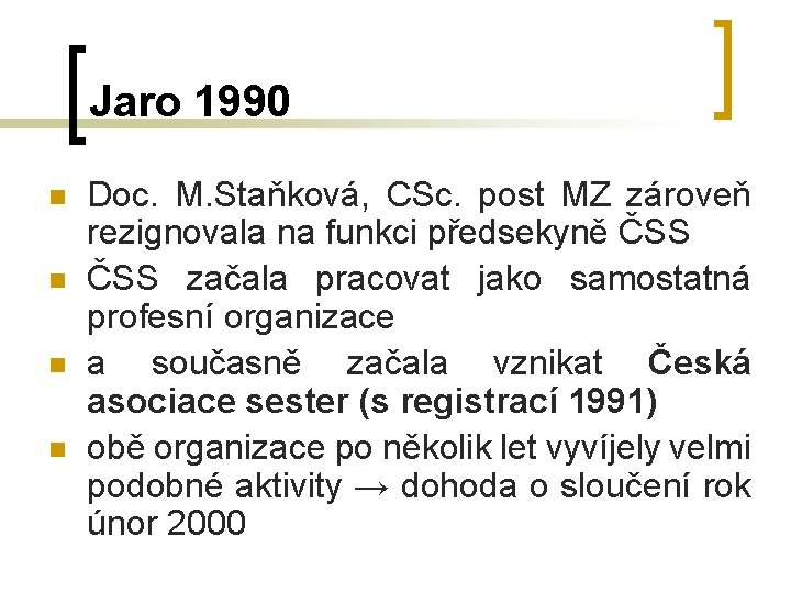 Jaro 1990 n n Doc. M. Staňková, CSc. post MZ zároveň rezignovala na funkci