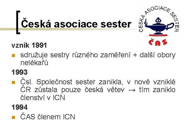 Česká asociace sester vznik 1991 n sdružuje sestry různého zaměření + další obory nelékařů