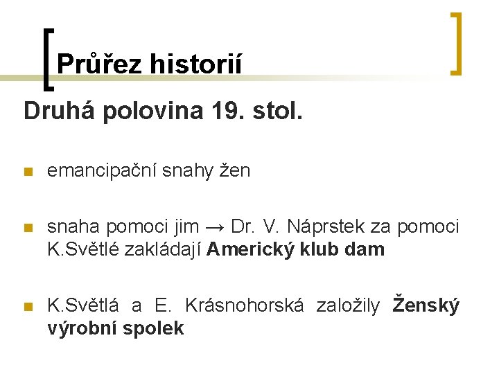 Průřez historií Druhá polovina 19. stol. n emancipační snahy žen n snaha pomoci jim