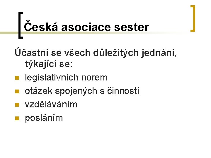 Česká asociace sester Účastní se všech důležitých jednání, týkající se: n legislativních norem n