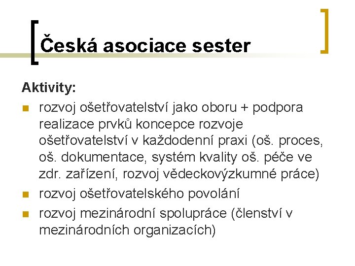 Česká asociace sester Aktivity: n rozvoj ošetřovatelství jako oboru + podpora realizace prvků koncepce