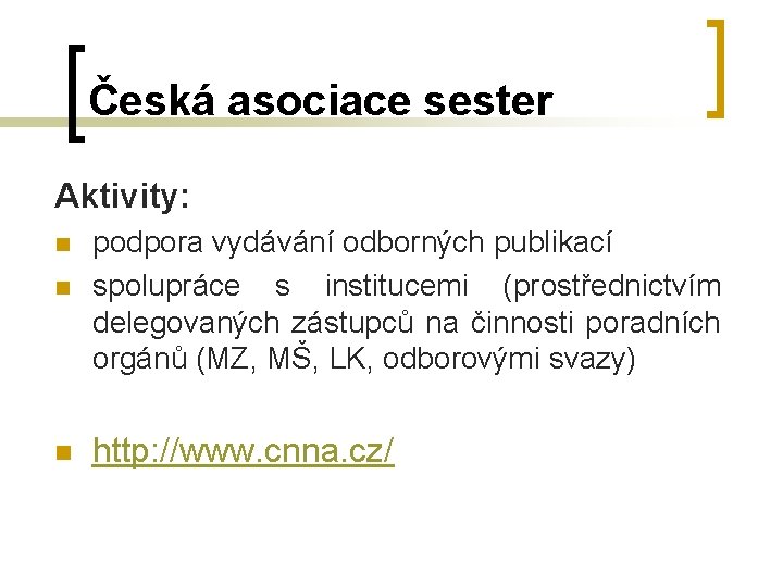 Česká asociace sester Aktivity: n n n podpora vydávání odborných publikací spolupráce s institucemi