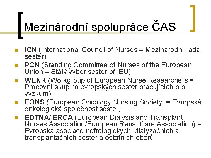 Mezinárodní spolupráce ČAS n n n ICN (International Council of Nurses = Mezinárodní rada
