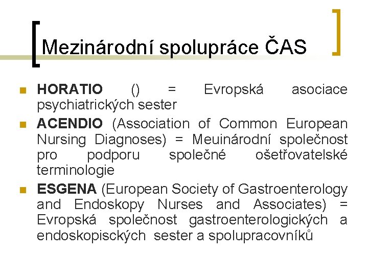 Mezinárodní spolupráce ČAS n n n HORATIO () = Evropská asociace psychiatrických sester ACENDIO