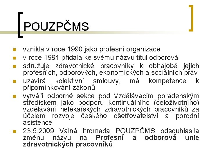 POUZPČMS n n n vznikla v roce 1990 jako profesní organizace v roce 1991