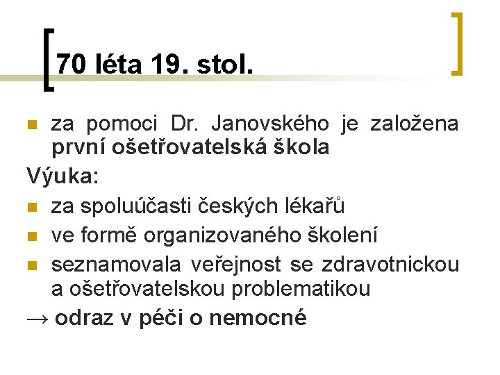 70 léta 19. stol. za pomoci Dr. Janovského je založena první ošetřovatelská škola Výuka: