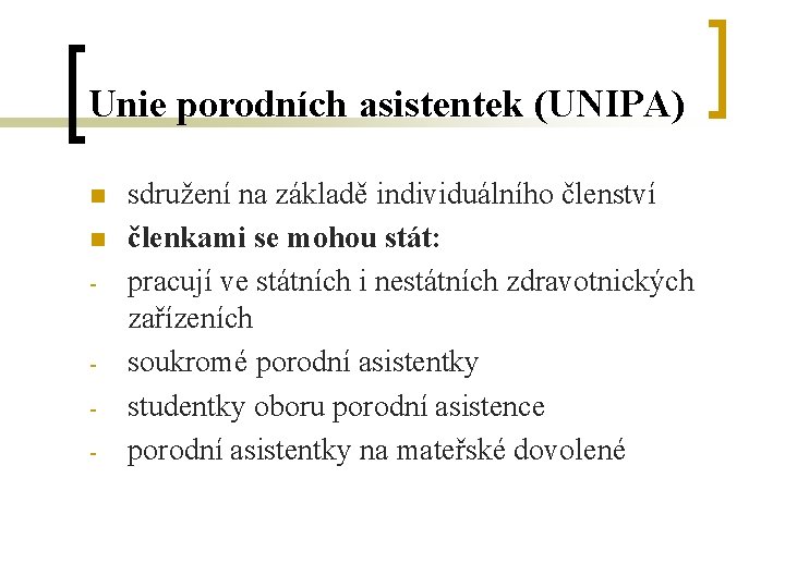 Unie porodních asistentek (UNIPA) n n - - sdružení na základě individuálního členství členkami