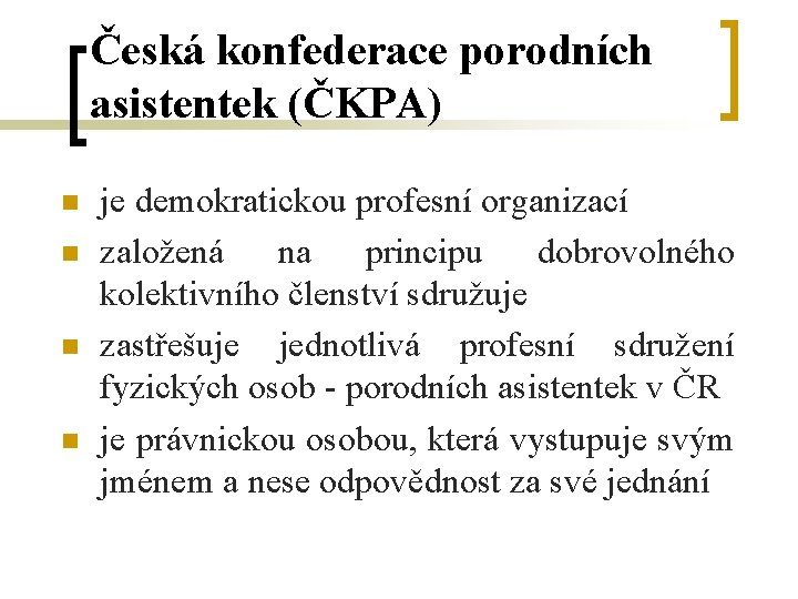 Česká konfederace porodních asistentek (ČKPA) n n je demokratickou profesní organizací založená na principu