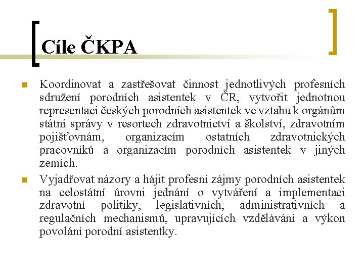 Cíle ČKPA n n Koordinovat a zastřešovat činnost jednotlivých profesních sdružení porodních asistentek v