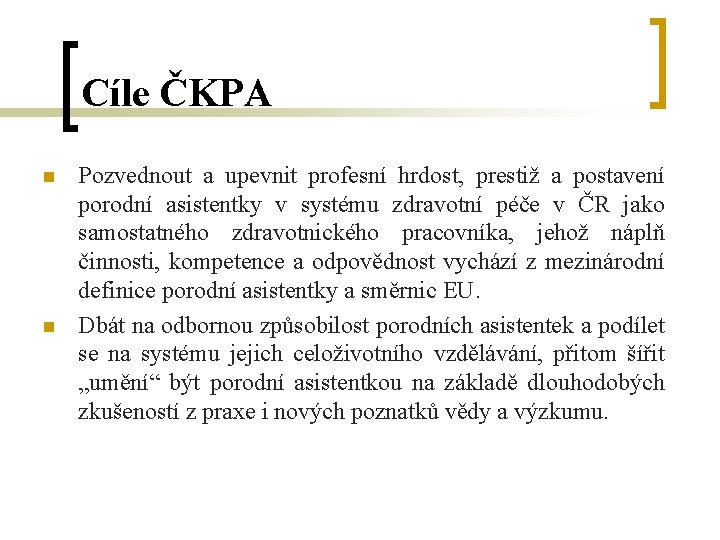 Cíle ČKPA n n Pozvednout a upevnit profesní hrdost, prestiž a postavení porodní asistentky