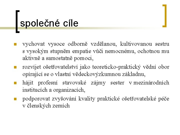 společné cíle n n vychovat vysoce odborně vzdělanou, kultivovanou sestru s vysokým stupněm empatie