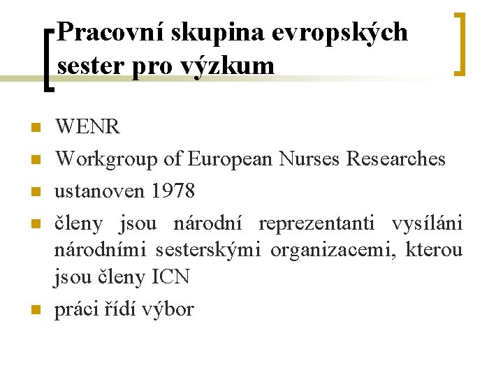 Pracovní skupina evropských sester pro výzkum n n n WENR Workgroup of European Nurses