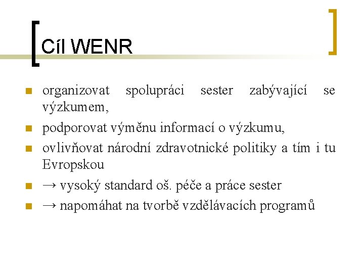 Cíl WENR n n n organizovat spolupráci sester zabývající se výzkumem, podporovat výměnu informací