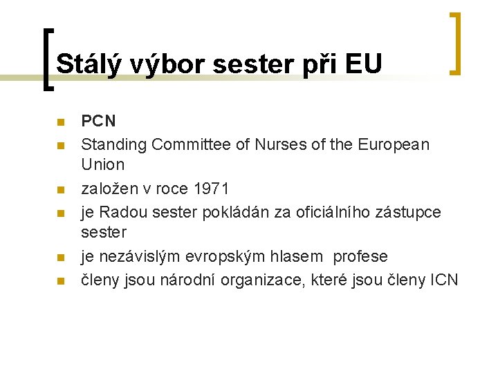Stálý výbor sester při EU n n n PCN Standing Committee of Nurses of