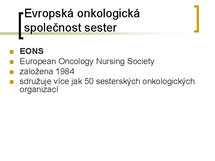Evropská onkologická společnost sester n n EONS European Oncology Nursing Society založena 1984 sdružuje