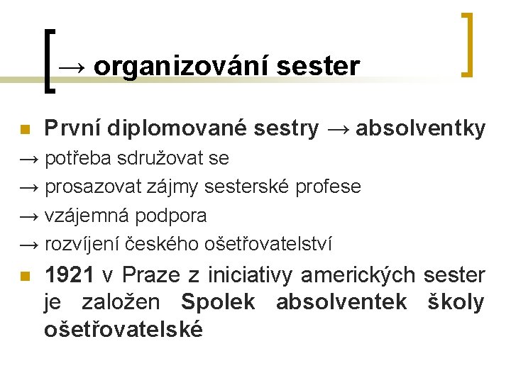 → organizování sester n První diplomované sestry → absolventky → potřeba sdružovat se →