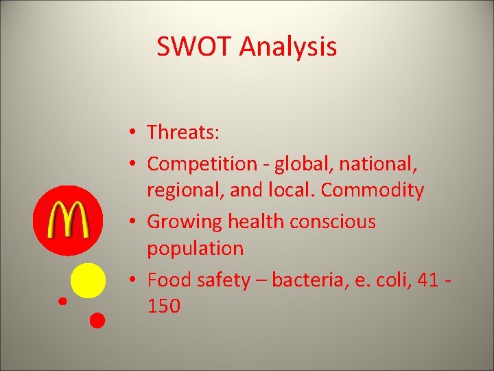 SWOT Analysis • Threats: • Competition - global, national, regional, and local. Commodity •