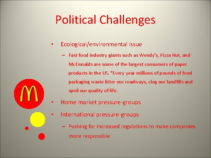 Political Challenges • Ecological/environmental issue – Fast food industry giants such as Wendy's, Pizza