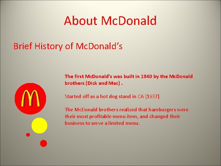 About Mc. Donald Brief History of Mc. Donald’s The first Mc. Donald's was built