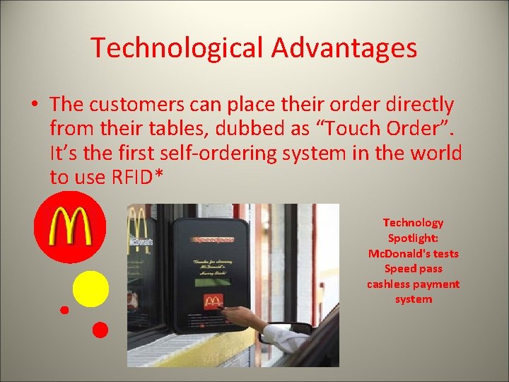 Technological Advantages • The customers can place their order directly from their tables, dubbed