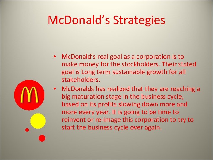 Mc. Donald’s Strategies • Mc. Donald’s real goal as a corporation is to make